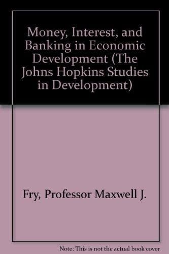 Money, Interest, and Banking in Economic Development (The Johns Hopkins Studies in Development)