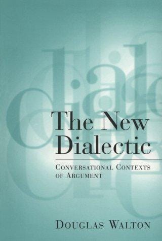 The New Dialetic: Conversational Contexts of Argument (Toronto Studies in Philosophy)