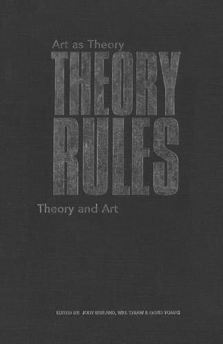 Theory Rules Art as Theory, Theory and Art
