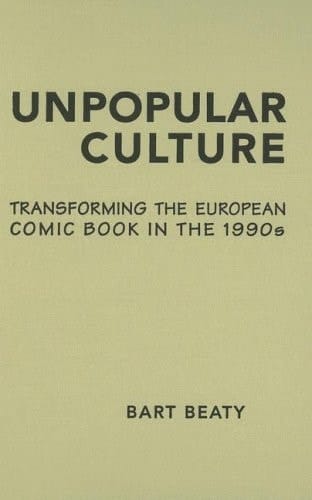Unpopular Culture: Transforming the European Comic Book in the 1990s (Studies in Book and Print Culture)