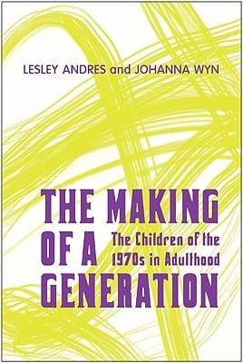 The Making of a Generation The Children of the 1970s in Adulthood