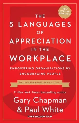 The 5 Languages of Appreciation in the Workplace Empowering Organizations by Encouraging People