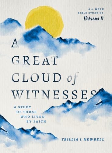 A Great Cloud of Witnesses A Study of Those Who Lived by Faith (a Study in Hebrews 11)