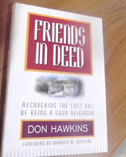 Friends in Deed Recovering the Lost Art of Being a Good Neighbor