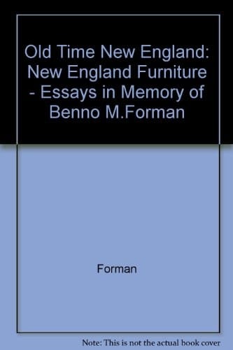Old-Time New England New England Furniture - Essays in Memory of Benno M. Forman