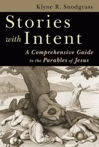 Stories with intent: a comprehensive guide to the parables of Jesus