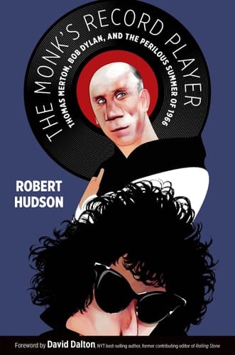 The Monk's Record Player Thomas Merton, Bob Dylan, and the Perilous Summer of 1966