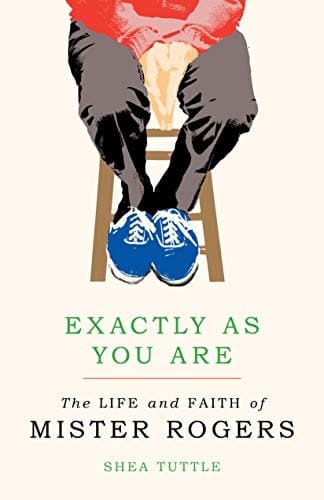 Exactly as You are The Life and Faith of Mister Rogers