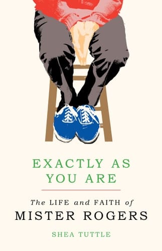 Exactly As You Are The Life and Faith of Mister Rogers