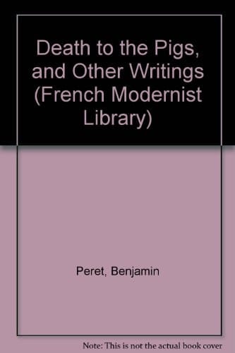 Death to the Pigs, and Other Writings (French Modernist Library) (English and French Edition)