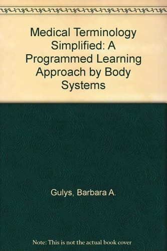 Medical Terminology Simplified A Programmed Learning Approach by Body Systems