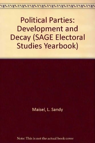Political Parties: Development and Decay (SAGE Electoral Studies Yearbook)