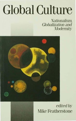 Global Culture: Nationalism, Globalization and Modernity (Published in association with Theory, Culture & Society)