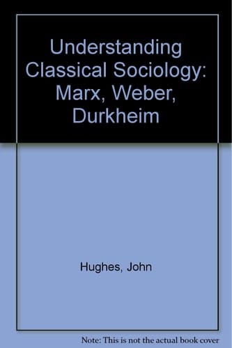 Understanding Classical Sociology: Marx, Weber, Durkheim
