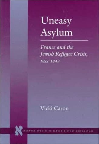 Uneasy Asylum France and the Jewish Refugee Crisis, 1933-1942