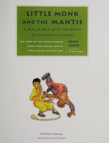 Little Monk and the Mantis A Bug, A Boy, and the Birth of a Kung Fu Legend
