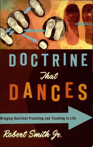 Doctrine That Dances Bringing Doctrinal Preaching and Teaching to Life