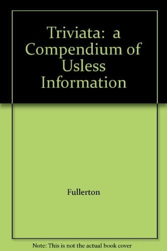 Triviata: a Compendium of Usless Information