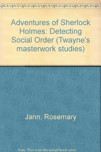 Adventures of Sherlock Holmes: Detecting Social Order (Twayne's Masterwork Studies)