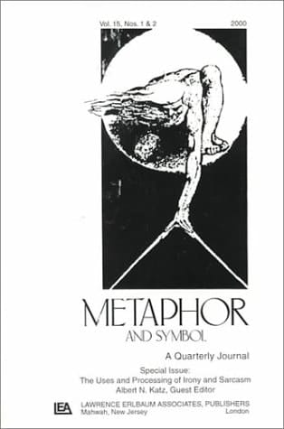 Uses and Processing of Irony and Sarcasm A Special Issue of "Metaphor and Symbol"