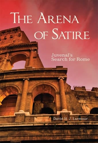 The Arena of Satire Juvenal's Search for Rome