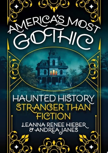 America’s Most Gothic Haunted History Stranger than Fiction