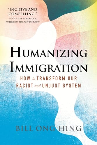 Humanizing Immigration How to Transform Our Racist and Unjust System