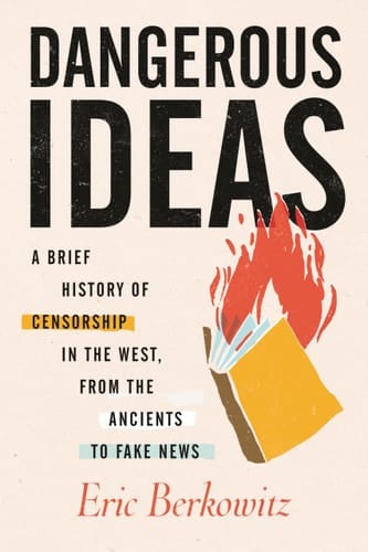 Dangerous Ideas A Brief History of Censorship in the West, from the Ancients to Fake News