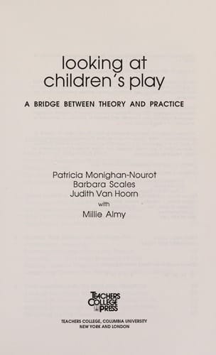 Looking at Children's Play A Bridge Between Theory and Practice