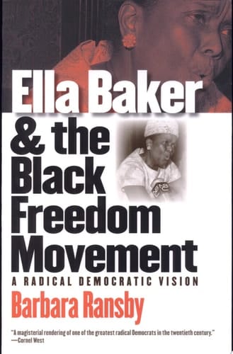 Ella Baker and the Black Freedom Movement A Radical Democratic Vision