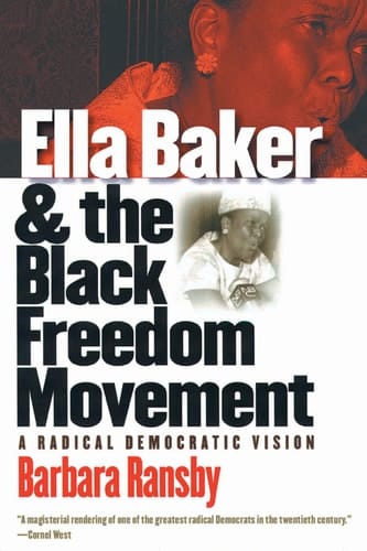 Ella Baker and the Black Freedom Movement A Radical Democratic Vision
