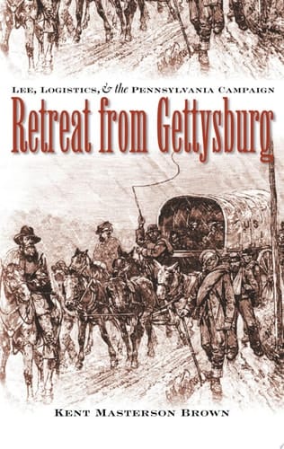 Retreat from Gettysburg Lee, Logistics, and the Pennsylvania Campaign