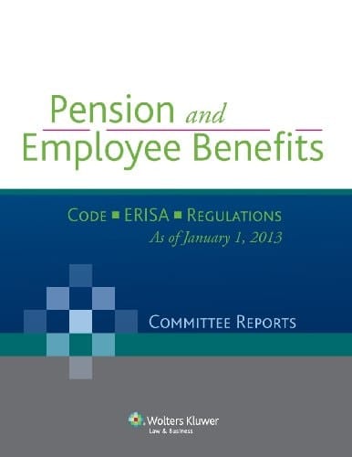 Pension and Employee Benefits - Code - Erisa - Regulations (Committee Reports), as of January 1, 2013