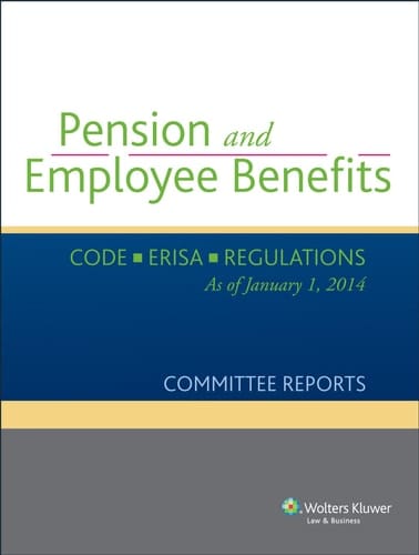 Pension and Employee Benefits Code Erisa Regulations as of January 1, 2014 (Committee Reports)
