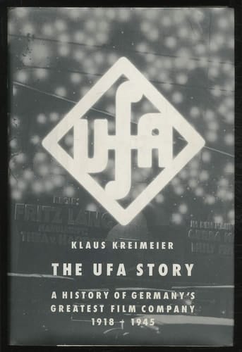 The Ufa Story A History of Germany's Greatest Film Company, 1918-1945