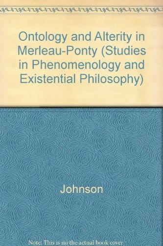 Ontology and Alterity in Merleau-Ponty (Studies in Phenomenology & Existential Philosophy)
