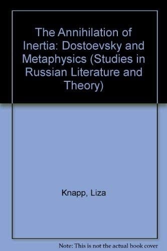 The Annihilation of Inertia: Dostoevsky and Metaphysics (Studies in Russian Literature and Theory)