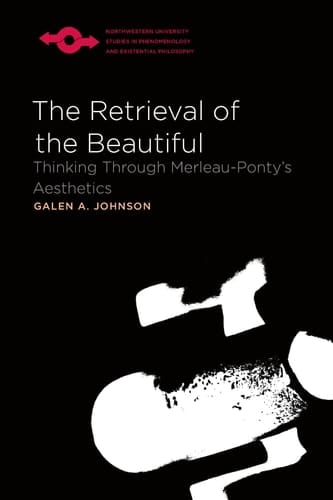 The Retrieval of the Beautiful Thinking Through Merleau-Ponty's Aesthetics