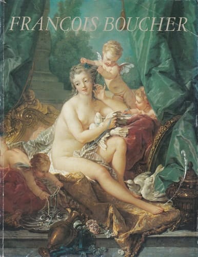 François Boucher, 1703-1770 The Metropolitan Museum of Art, New York, February 17, 1986-May 4, 1986, the Detroit Institute of Arts, May 27-August 17, 1986, Reunion Des Musées Nationaux, Grand Palais, Paris, September 19, 1986-January 5, 1987