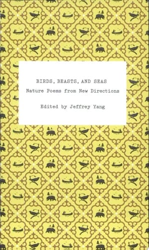 Birds, Beasts, and Seas Nature Poems from New Directions
