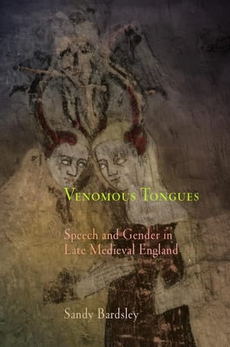 Venomous Tongues Speech and Gender in Late Medieval England