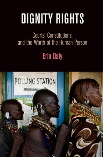 Dignity Rights Courts, Constitutions, and the Worth of the Human Person