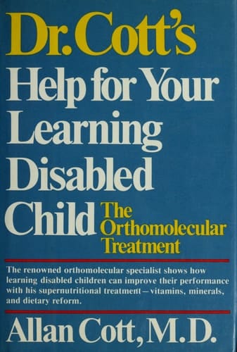 Dr. Cott's Help for Your Learning-disabled Child The Orthomolecular Treatment