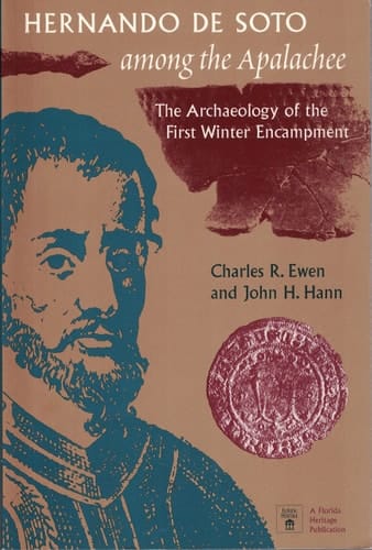 Hernando de Soto Among the Apalachee The Archaeology of the First Winter Encampment