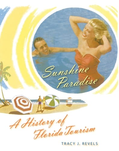 Sunshine Paradise A History of Florida Tourism