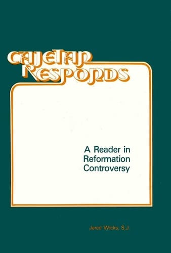 Cajetan Responds: A Reader in Reformation Controversy
