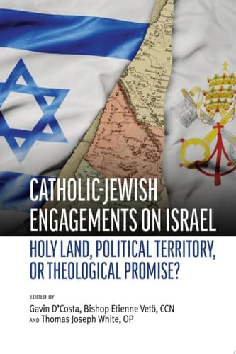 Jewish-Catholic Engagements on Israel Holy Land, Political Territory, Or Theological Promise?