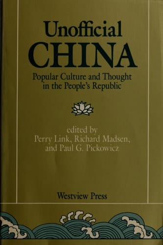 Unofficial China: Popular Culture And Thought In The People's Republic