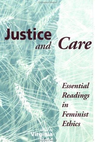 Justice and Care: Essential Readings in Feminist Ethics