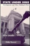 State Under Siege: Development And Policy Making In Peru